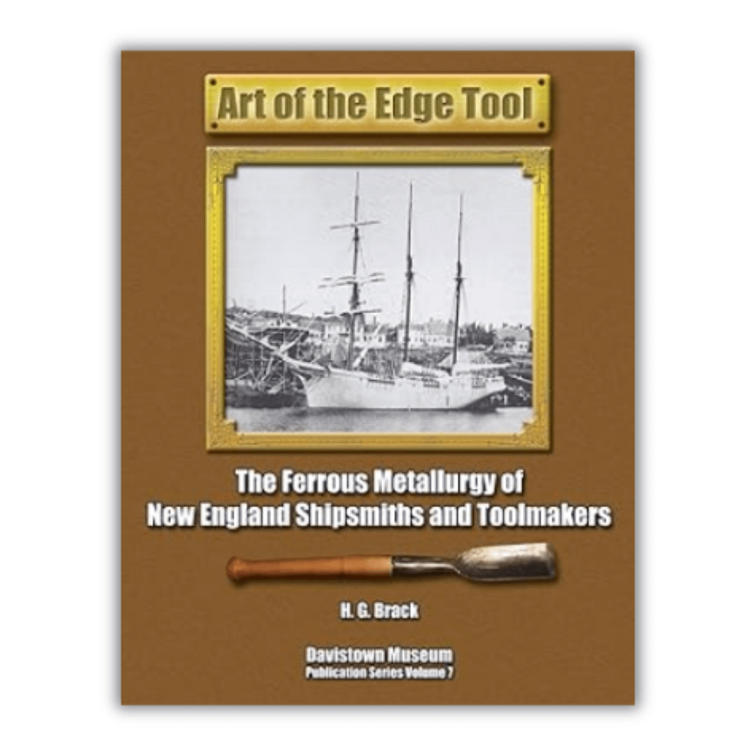 Art of the Edge Tool: The Ferrous Metallurgy of New England Shipsmiths and Toolmakers Art of the Edge Tool: The Ferrous Metallurgy of New England Shipsmiths and Toolmakers